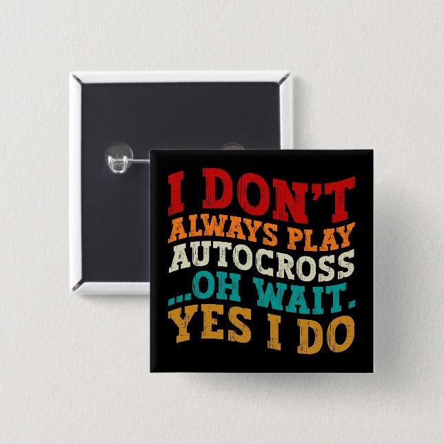 I Don't Always Play Autocross Oh Wait Yes I Do  15 Cm Square Badge (Front & Back)