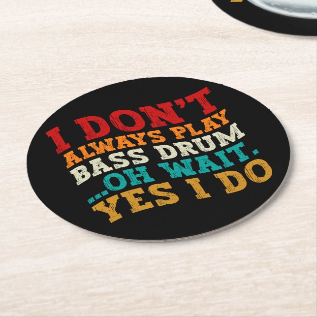 I Don't Always Play Bass Drum Oh Wait Yes I Do Round Paper Coaster (Angled)