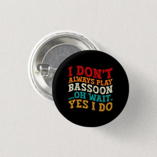 I Don't Always Play Bassoon Oh Wait Yes I Do Funny 3 Cm Round Badge