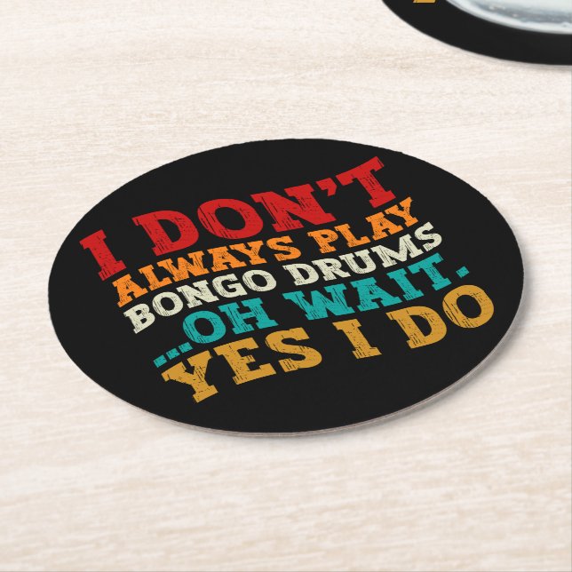I Don't Always Play Bongo Drums Oh Wait Yes I Do Round Paper Coaster (Angled)