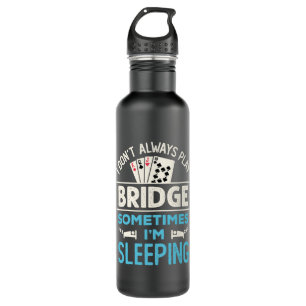 I Don't Always Play Bridge Funny Player Card Game 710 Ml Water Bottle