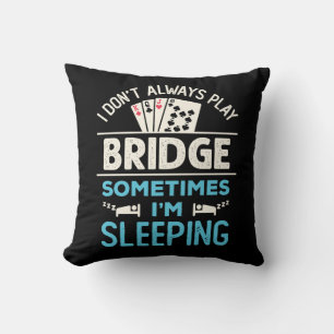 I Don't Always Play Bridge Funny Player Card Game Cushion