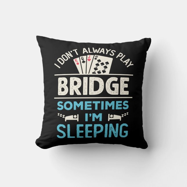 I Don't Always Play Bridge Funny Player Card Game Cushion (Front)
