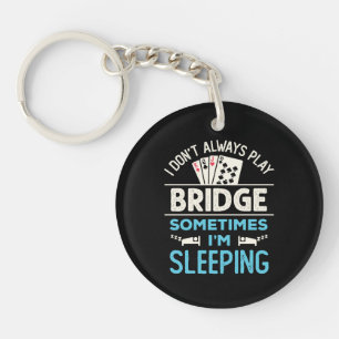 I Don't Always Play Bridge Funny Player Card Game Key Ring