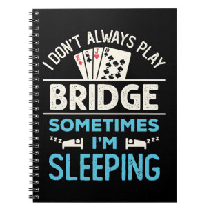 I Don't Always Play Bridge Funny Player Card Game Notebook