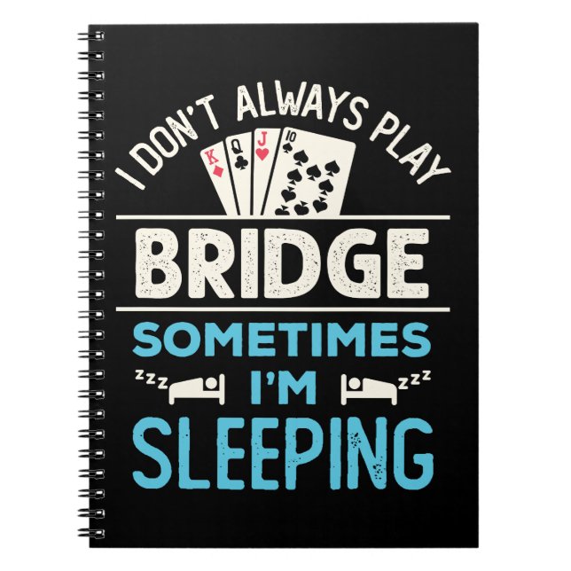 I Don't Always Play Bridge Funny Player Card Game Notebook (Front)