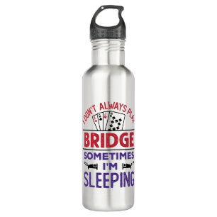I Don't Always Play Bridge Sometimes I'm Sleeping 710 Ml Water Bottle