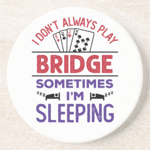 I Don't Always Play Bridge Sometimes I'm Sleeping Coaster