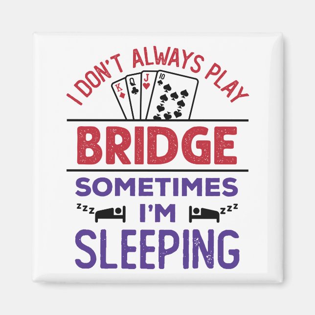 I Don't Always Play Bridge Sometimes I'm Sleeping Magnet (Front)