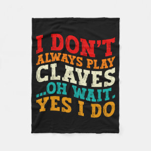 I Dont Always Play Claves Oh Wait Yes I Do Funny  Fleece Blanket