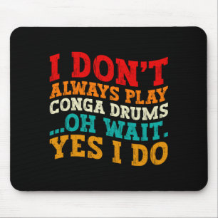 I Dont Always Play Conga Drums Oh Wait Yes I Do Mouse Pad