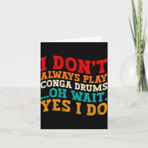 I Dont Always Play Conga Drums Oh Wait Yes I Do Thank You Card