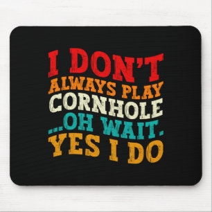 I Dont Always Play Cornhole Oh Wait Yes I Do Cool Mouse Pad