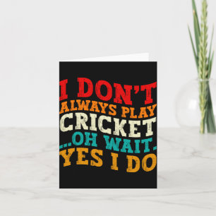 I Dont Always Play Cricket Oh Wait Yes I Do Funny  Thank You Card