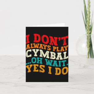 I Dont Always Play Cymbal Oh Wait Yes I Do Funny  Thank You Card