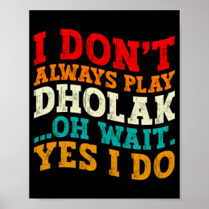 I Dont Always Play Dholak Oh Wait Yes I Do Humor Poster