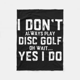 I Don't Always Play Disc Golf  Fleece Blanket