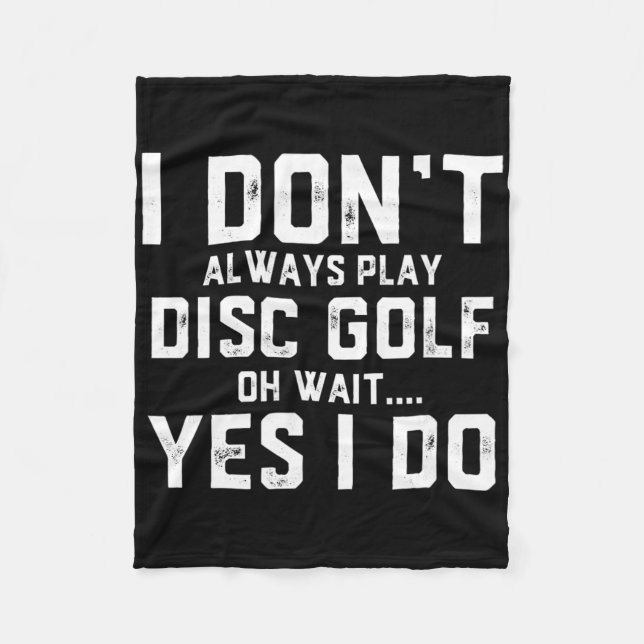 I Don't Always Play Disc Golf  Fleece Blanket (Front)