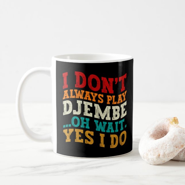 I Don't Always Play Djembe Oh Wait Yes I Do Music  Coffee Mug (With Donut)