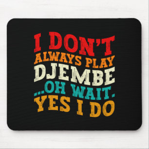 I Dont Always Play Djembe Oh Wait Yes I Do Music Mouse Pad