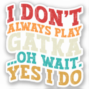 I Don't Always Play Gatka Oh Wait Yes I Do Fighter