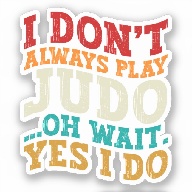 I Don't Always Play Judo Oh Wait Yes I Do Coach (Front)