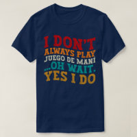 I Don't Always Play Juego de maní Oh Wait Yes I Do