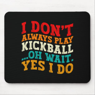 I Dont Always Play Kickball Oh Wait Yes I Do Cool Mouse Pad