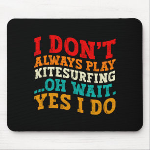 I Dont Always Play Kitesurfing Oh Wait Yes I Do Mouse Pad