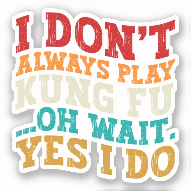 I Don't Always Play Kung Fu Oh Wait Yes I Do Coach (Front)