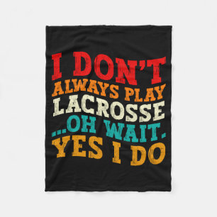 I Dont Always Play Lacrosse Oh Wait Yes I Do Cool Fleece Blanket