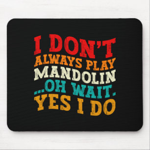 I Dont Always Play Mandolin Oh Wait Yes I Do Cool Mouse Pad