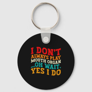 I Dont Always Play Mouth Organ Oh Wait Yes I Do Key Ring