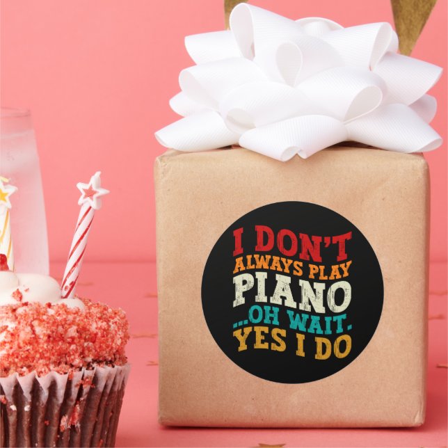 I Don't Always Play Piano Oh Wait Yes I Do Pianist Classic Round Sticker (Party)