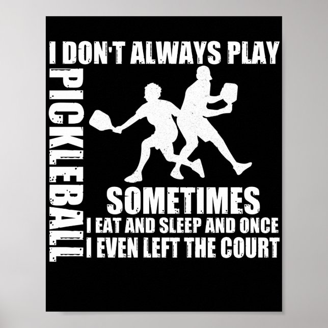 I Don't Always Play Pickleball SomeTimes Poster (Front)