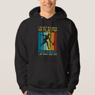 I Don't Always Play Pickleball Sports Game Athlete Hoodie