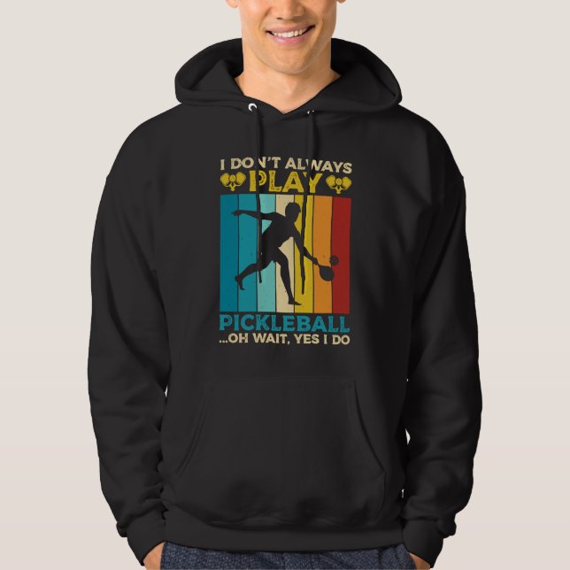 I Don't Always Play Pickleball Sports Game Athlete Hoodie (Front)