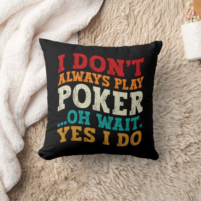 I Don't Always Play Poker Oh Wait Yes I Do Gambler Cushion (Blanket)