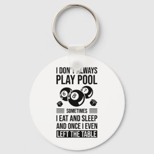 I Don't Always Play Pool Sometimes I Eat And Sleep Key Ring