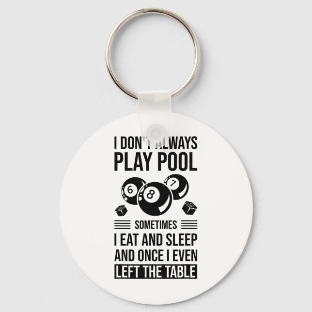 I Don't Always Play Pool Sometimes I Eat And Sleep Key Ring (Front)