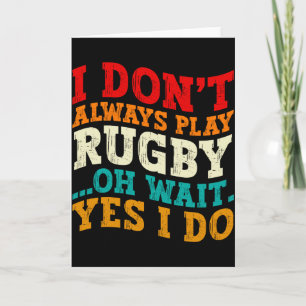I Dont Always Play Rugby Oh Wait Yes I Do Players  Card
