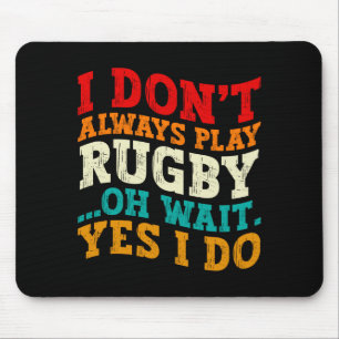 I Dont Always Play Rugby Oh Wait Yes I Do Players Mouse Pad