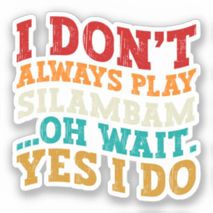 I Don't Always Play Silambam Oh Wait Yes I Do Cool