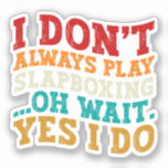 I Don't Always Play Slapboxing Oh Wait Yes I Do<br><div class="desc">Do you love playing or watching Slapboxing ? So this funny design is perfect ideas for you, also you can gave it as a gift for any member of your family or your friends. Funny Sayings for Slapboxing Lovers retro Distressed design, Cute gift for any occasion birthday, father's day, mother's...</div>