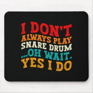 I Dont Always Play Snare Drum Oh Wait Yes I Do Mouse Pad