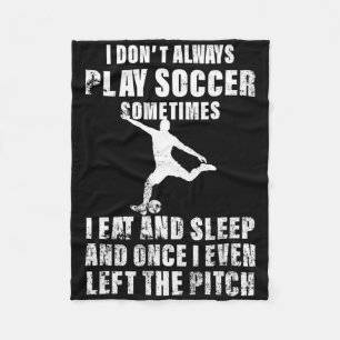I Don't Always Play Soccer Player Footbyll Lovers Fleece Blanket