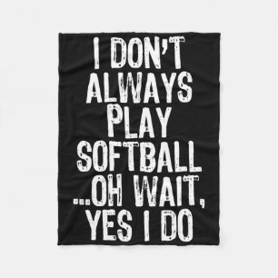 I Don't Always Play Softll ...oh Wait Yes I Do Fleece Blanket