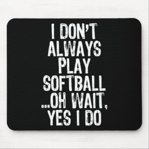 I Don't Always Play Softll ...oh Wait Yes I Do  Mouse Pad