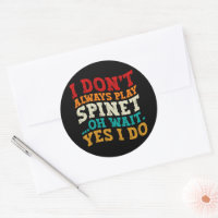 I Don't Always Play Spinet Oh Wait Yes I Do Humour