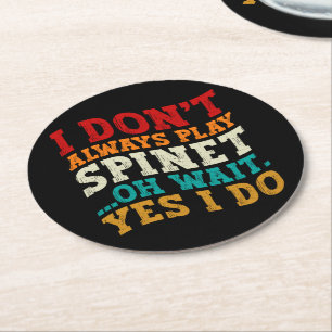 I Don't Always Play Spinet Oh Wait Yes I Do Humour Round Paper Coaster
